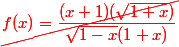\red { \cancel { f(x)=\dfrac{(x+1)(\sqrt{1+x})}{\sqrt{1-x}(1+x)}}}